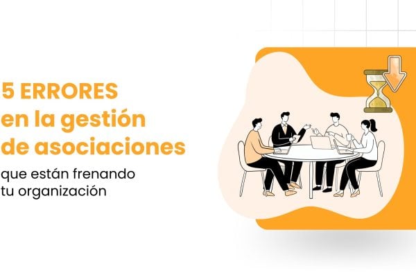 5 errores en la gestión de asociaciones que están frenando tu organización