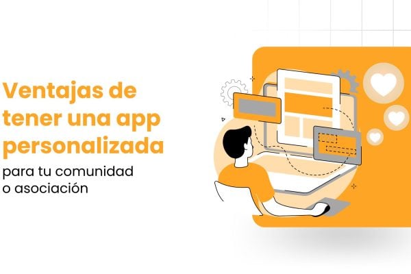 Ventajas de tener una app personalizada para tu comunidad o asociación