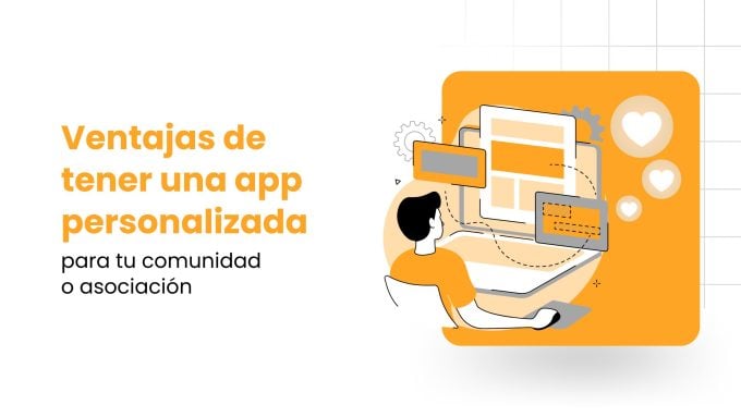 Ventajas de tener una app personalizada para tu comunidad o asociación